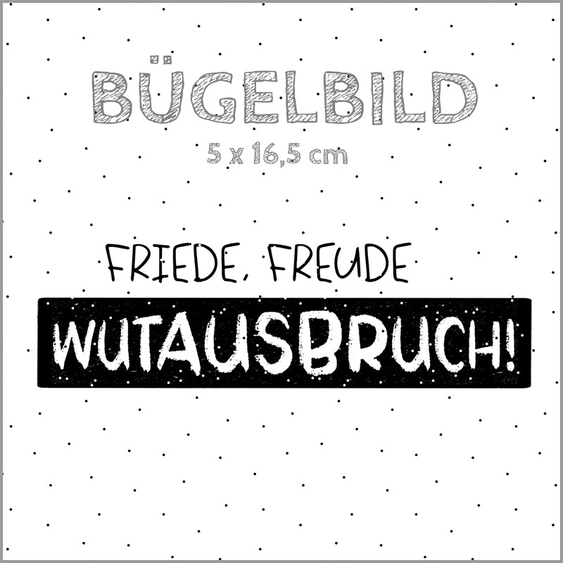 Bügelbild Friede, Freude Wutausbruch! | 5x16,5cm