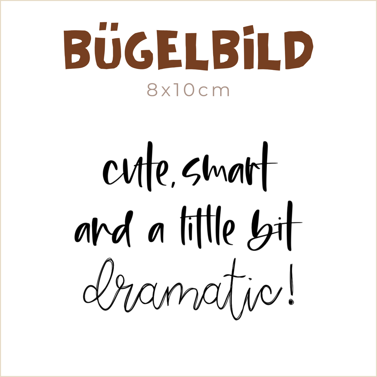 Bügelbild Cute, smart and a little bit dramatic! | 8x10cm