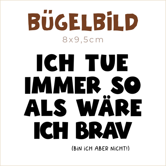Bügelbild Ich tue immer so als wäre ich brav | 8x9,5cm